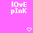 Pixelated text 'LOvE pInK' in white on bright pink background with two pixel hearts below.