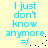Pixelated cyan text on pale yellow background reads "I just don't know anymore. =/" with blue dot animation in bottom-right corner.