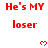 Red text 'He's MY loser' repeated three times in a with red pixelated hearts above each line on white background