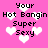 Pixelated pink background with white hearts and black text reading 'Your Hot Bangin Super Sexy' repeated in a pattern
