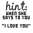 pixelated text icons with 'hint: WHEN SHE SAYS TO YOU' and 'I LOVE YOU', transitioning to 'don't JUST SAY' and 'YEAH.' in multiple color variations