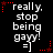 Black background with white text reading 'really. stop being gayy.' and '=]' below, surrounded by red star-shaped pixel clusters.