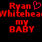 Red pixelated text on black background reads 'Ryan Whitehead my BABY' with a pink heart symbol replacing the 'o' in 'Ryan' on the left side.