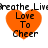 Two orange heart shapes with black text 'Love To Cheer' inside each, positioned above a repeated 'Breathe, Live' text line.