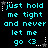 Cyan text on black background reads "just hold me tight and never let me go <3" with white stars appearing in different positions