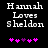 Pixelated text reads 'Hannah Loves Sheldon' above five pink and purple heart icons on a black background.