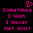 Pixelated pink text on black background with heart symbol above, displaying 'Sometimes I Wish I Never Met YOU!!' in two identical