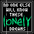 A 4x4 contact sheet of animated frames showing a black background with white and green text reading "NO ONE ELSE WILL KNOW THESE LONELY DREAMS" where the word "LONELY" is highlighted in green and the letter 'O' in "ONE" changes color across frames.