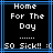 Pixelated text displays 'Home For The Day' above a dotted line and '50 Sick!! :(' on black background with blue border.
