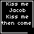 Four black square with white pixelated text reading "Kiss me Jacob Kiss me then come" and one containing a white heart symbol