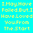Pixelated text on four colored backgrounds: cyan, blue, purple, and light blue. Yellow text reads "I.May.Have Failed.But.I Have.Loved You.From The.Start".