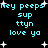 Pixelated cyan text on black background with white stars, repeating 'hey peeps sup ttyn love ya' in two with slight variations