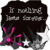 Black background with white stars and pink starbursts; text changes across frames from 'If nothing lasts forever...' to 'will you be' to 'my nothing?'