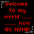Red pixelated text on black background reads 'welcome to my world ..... ...... now GO HOME!' with white star and dotted line accents, animated across three