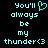 Pixelated cyan text on black background reads 'You'll always be my thunder<3' with a cyan heart symbol replacing the 'o' in 'You'll'.