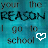 A turquoise background with repeated text 'your the REASON I go to school' and white heart symbols in different positions across frames.