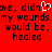 Red background with black pixelated text repeating 'me, didn't my wounds. my wounds would be. healed' and a white heart symbol replacing the letter 'o' in 'don't'.