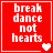 Red square icon with white text "break dance not hearts" and heart symbols changing across frames.