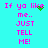 Cyan background with pink pixelated text reading "If ya like me.. JUST TELL ME!" and a green pixelated heart that changes shape across frames.
