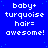 Blue background with white pixelated text reading 'baby+ turquoise hair= awesome!' repeated in a pattern, one grayed out