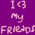 Pixelated text on purple background reads 'I <3 My Friends' with pinkish-white lettering.