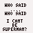 Pixel art of a character in blue and red superhero costume with yellow emblem, standing beside text reading 'WHO SAID WHO'SAID I CANT BE SUPERMAN?' on white background.