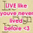 A static image with pink text on a light yellow background, displaying three motivational phrases: "LIVE like you've never lived before <3", "LAUGH like you've never laughed before <3", and "LOVE with your whole heart <3".