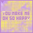 Yellow and purple pixelated background with 'YOU MAKE ME OH SO HAPPY' text, animated checkmark moves from top-left to bottom-right across frames.