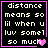 Four identical pixelated with black backgrounds, white text, and pink borders, each containing the phrase "distance means so lil when u luv somel so much" with a heart symbol