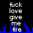 Pixelated text 'fuck love give me fire' in white on black background with blue flames at bottom, repeated side-by-side.