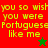 Pixelated text reads 'you so wish you were Portuguese like me' on red and green backgrounds with a green star and red star.