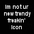 Pixelated white text on black background reads 'Im not ur new trendy freakin' icon' with visible pixelation and partial character distortion.