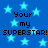 Blue background with light blue stars and repeated black text reading 'Your my SUPERSTAR! SUPERSTAR!' in pixelated font.