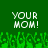 Green background with white pixelated text 'YOUR MOM!' repeated twice, green pixelated grass-like shapes at bottom.