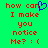 Green background with red pixelated text reading 'how can I make you notice Me? : (' and a blue heart symbol replacing the letter 'o' in 'can'.