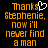 Pixelated orange text on black background reads 'Thanks Stephenie, now I'll never find a man' with white heart symbol above 'Thanks'.