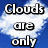 Blue sky background with white clouds and black text reading "Clouds are only when you leave" on the left, "like this when They turn gray & drop water" in the center, and "you are around Then Blend with the fears of mine" on the right.