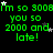 Green pixelated text on black background repeats 'i'm so 3008 i'm so 3008 you so 2000 and late!' with scattered white stars, partially obscured by gray rectangle.