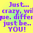 Pixelated purple text on a yellow-green gradient background repeats 'Just.. crazy, wil me. differ just be.. YOU!' in a pattern
