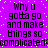 Purple background with white pixelated dots and repeated black text reading "Why u gotta go and make things so complicated?" in a