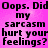 A static image with a pink gradient background displays repeated text in black pixelated font. The text reads "Oops. Did my sarcasm hurt your feelings?" arranged in four identical quadrants.
