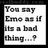 A static image shows pixelated text reading "You say Emo as if it's a bad thing...?" on a white background with black borders.
