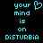 Pixelated cyan text on black background reads 'your mind is on Disturbia' with a heart symbol replacing the 'o' in 'your'.
