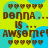 Pixelated yellow background with blue circular shapes and brown text reading "Denna... is ... awesome!" surrounded by heart icons.