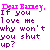 Pixelated text in pink and purple on white background reads 'Dexi Baby, If you love me why won't you shut up?' with no other visual elements.