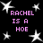 Black background with white star shapes and pink text reading "RACHEL IS A HOE" repeated four times in a