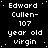 Static black-and-white pixel art displays repeated text: 'Edward Cullen-107 year old virgin' in a pattern with one gray square at bottom-right