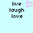 Pixelated text 'live laugh love' in black on light blue background with a pink heart symbol above the right side of the text.