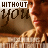 repeated images showing a person in warm tones with text overlays reading "WITHOUT YOU" and partial phrases below