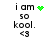 Pixelated text 'i am so kool.' with green heart and <3 symbols, animated green pixel clusters shift position across frames.